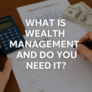 Wealth Management Services in Moreno Valley – Financial Planning and Asset Growth
