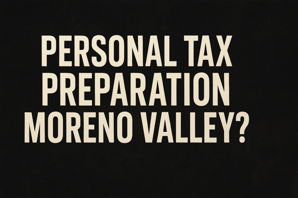 Text-only featured image that says "Personal Tax Preparation Moreno Valley?" on a dark textured background.