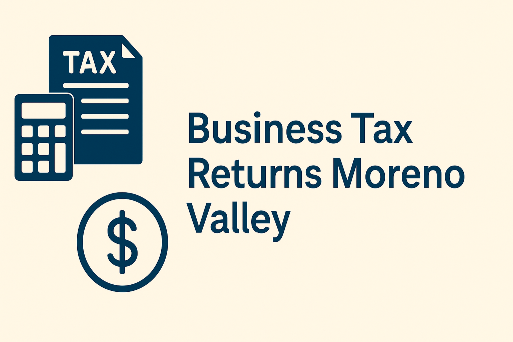 Professional image showing tax documents, calculator, and dollar sign icons representing Business Tax Returns in Moreno Valley