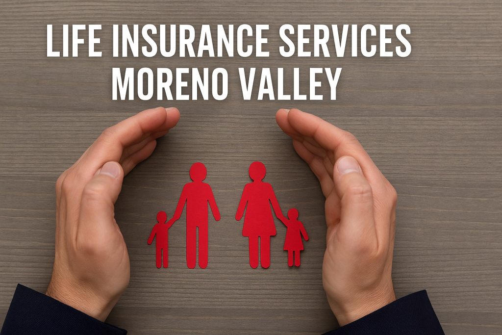 Hands protecting a red cutout family with the text “Life Insurance Services Moreno Valley,” symbolizing safety, security, and family protection.