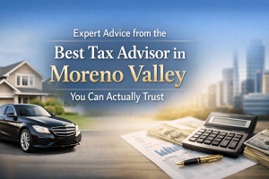 Expert Advice from the Best Tax Advisor in Moreno Valley You Can Actually Trust