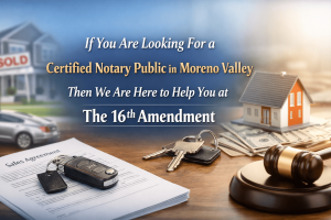 Certified Notary Public in Moreno Valley at The 16th Amendment