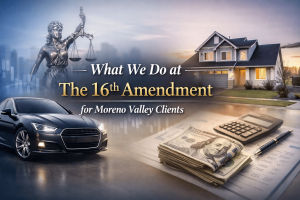 The 16th Amendment Office in Moreno Valley – Professional Tax, Legal, and Financial Services